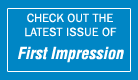 View the latest issue of First Impression.